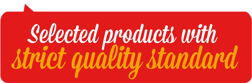 Selected products with strict quality standard